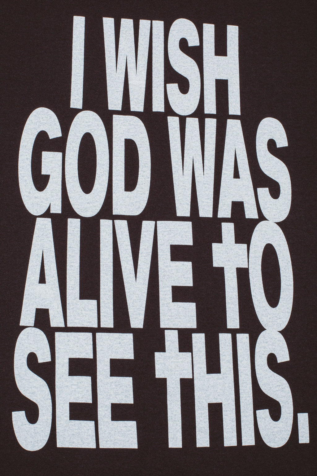 FA World Entertainment 'I Wish God Was Alive To See This' T-Shirt (Black)