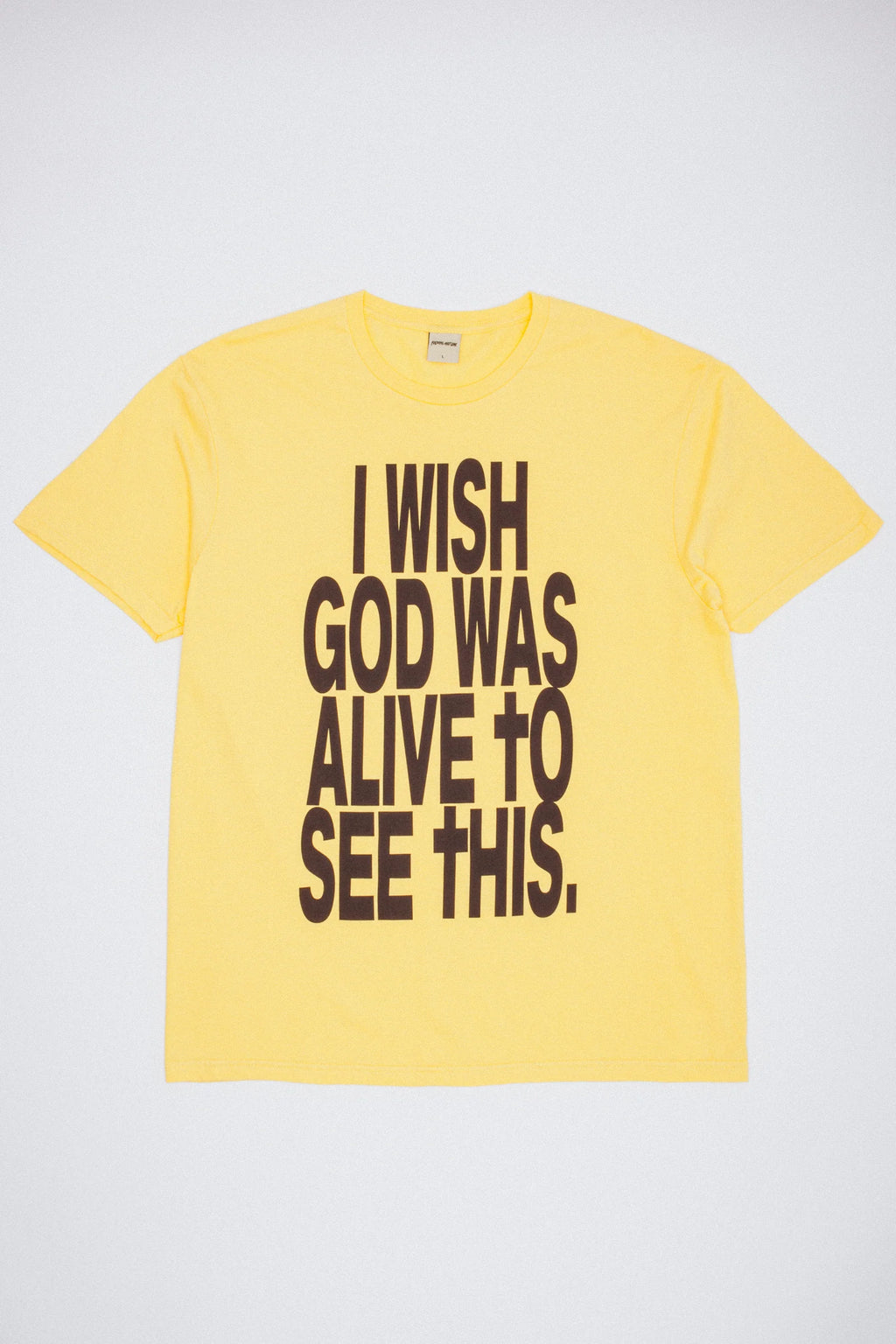 FA World Entertainment 'I Wish God Was Alive To See This' T-Shirt (Daisy)