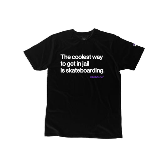 Stubbine Wording T-shirt  (The coolest way to get in jail is skateboarding)